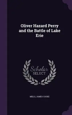 Oliver Hazard Perry y la batalla del lago Erie - Oliver Hazard Perry and the Battle of Lake Erie