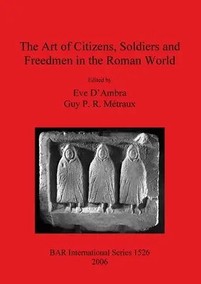 El arte de los ciudadanos, soldados y libertos en el mundo romano - The Art of Citizens, Soldiers, and Freedmen in the Roman World