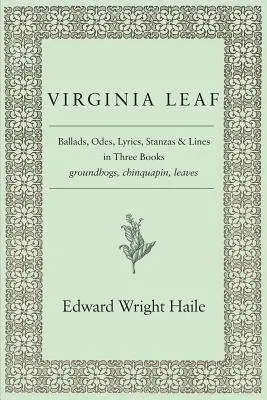 Hoja de Virginia: baladas, odas, letras, estrofas y versos en tres libros - Virginia Leaf: Ballads, Odes, Lyrics, Stanzas and Lines in Three Books