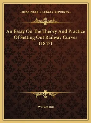 Ensayo sobre la teoría y la práctica del trazado de curvas ferroviarias (1847) - An Essay On The Theory And Practice Of Setting Out Railway Curves (1847)