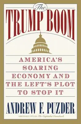 El auge de Trump: la economía estadounidense en alza y el complot de la izquierda para detenerla - The Trump Boom: America's Soaring Economy and the Left's Plot to Stop It