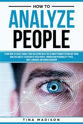 Cómo Analizar a las Personas: Aprenda a Manejar sus Relaciones con La Guía Definitiva de la Psicología de los Comportamientos Humanos. Obtenga la habilidad de - How to Analyze People: Learn How to Handle Your Relations with The Ultimate Psychology of Human Behaviors Guide. Gain the Ability to Instantl