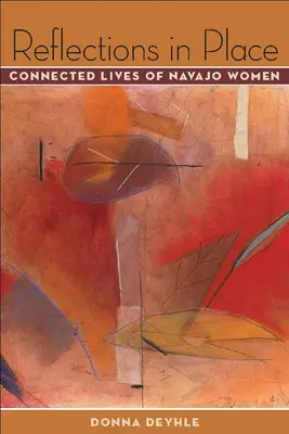 Reflexiones en el lugar: Vidas conectadas de mujeres navajo - Reflections in Place: Connected Lives of Navajo Women