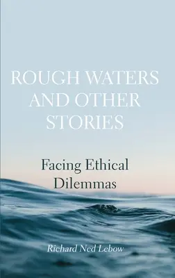 Aguas turbulentas y otras historias: Afrontar dilemas éticos - Rough Waters and Other Stories: Facing Ethical Dilemmas