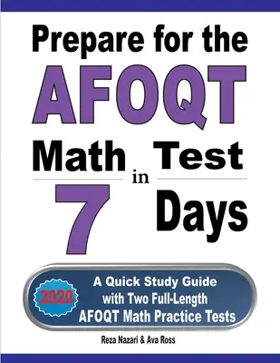 Prepárese para el examen de matemáticas AFOQT en 7 días: Una guía rápida de estudio con dos exámenes completos de práctica de matemáticas AFOQT - Prepare for the AFOQT Math Test in 7 Days: A Quick Study Guide with Two Full-Length AFOQT Math Practice Tests