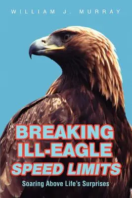 Breaking Ill-Eagle Speed Limits: Volar por encima de las sorpresas de la vida - Breaking Ill-Eagle Speed Limits: Soaring Above Life's Surprises