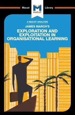 Análisis de Exploration and Exploitation in Organizational Learning, de James March - An Analysis of James March's Exploration and Exploitation in Organizational Learning