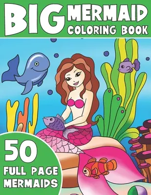 El gran libro de la sirena para colorear: Jumbo libro de sirena para colorear para niños - The Big Mermaid Coloring Book: Jumbo Mermaid Coloring Book For Kids