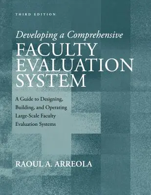 Developing a Comprehensive Faculty Evaluation System: A Guide to Designing, Building, and Operating Large-Scale Faculty Evaluation Systems. - Developing a Comprehensive Faculty Evaluation System: A Guide to Designing, Building, and Operating Large-Scale Faculty Evaluation Systems