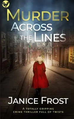 MURDER ACROSS THE LINES un thriller policíaco totalmente apasionante y lleno de giros - MURDER ACROSS THE LINES a totally gripping crime thriller full of twists