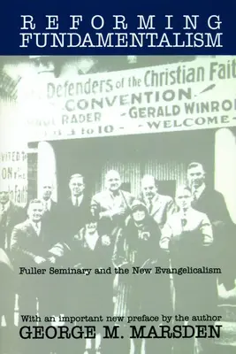 Reformando el fundamentalismo: El Seminario Fuller y el Nuevo Evangelicalismo - Reforming Fundamentalism: Fuller Seminary and the New Evangelicalism