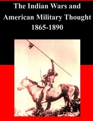 Las guerras indias y el pensamiento militar estadounidense 1865-1890 - The Indian Wars and American Military Thought 1865-1890