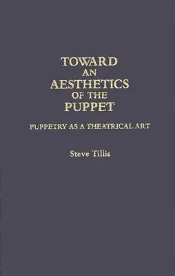 Hacia una estética de la marioneta: El títere como arte teatral - Toward an Aesthetics of the Puppet: Puppetry as a Theatrical Art