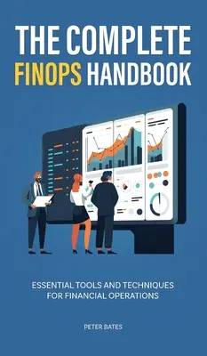 Manual completo de operaciones financieras: Herramientas y técnicas esenciales para operaciones financieras - The Complete FinOps Handbook: Essential Tools and Techniques for Financial Operations
