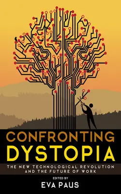 Enfrentarse a la distopía: La nueva revolución tecnológica y el futuro del trabajo - Confronting Dystopia: The New Technological Revolution and the Future of Work