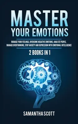 Domine Sus Emociones: 2 Libros en 1: Controle sus Sentimientos, Supere las Emociones Negativas, Analice a las Personas, Controle el Pensamiento Excesivo, Detenga la Ansiedad y el - Master Your Emotions: 2 Books in 1: Manage Your Feelings, Overcome Negative Emotions, Analyze People, Manage Overthinking, Stop Anxiety and