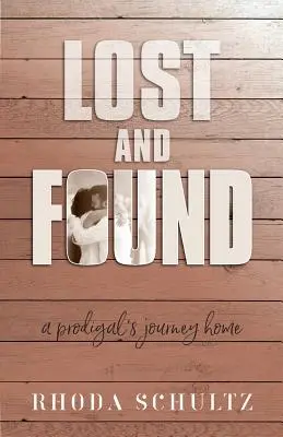 Perdido y encontrado: El viaje de un pródigo a casa - Lost and Found: A Prodigal's Journey Home