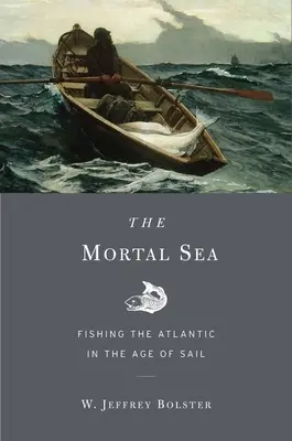 Mar Mortal: La pesca en el Atlántico en la era de la vela - Mortal Sea: Fishing the Atlantic in the Age of Sail