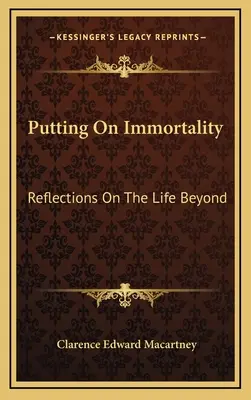 Ponerse la inmortalidad: Reflexiones sobre la vida en el más allá - Putting On Immortality: Reflections On The Life Beyond