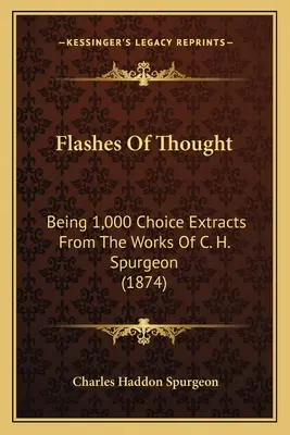 Los destellos del pensamiento: 1.000 fragmentos escogidos de las obras de C. H. Spurgeon (1874) - Flashes Of Thought: Being 1,000 Choice Extracts From The Works Of C. H. Spurgeon (1874)