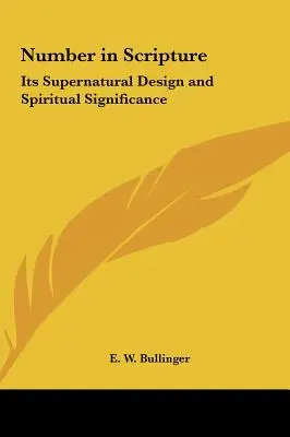 El número en las Escrituras: Su diseño sobrenatural y su significado espiritual - Number in Scripture: Its Supernatural Design and Spiritual Significance