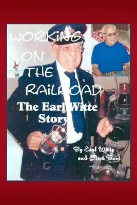 Trabajar en el ferrocarril: La historia de Earl Witte - Working on the Railroad: The Earl Witte Story