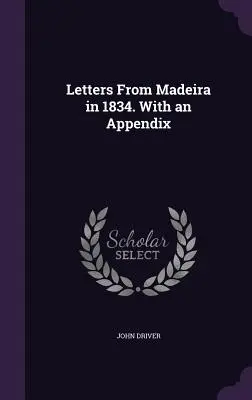 Cartas desde Madeira en 1834. Con un apéndice - Letters From Madeira in 1834. With an Appendix