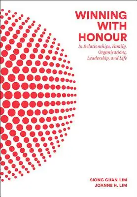 Ganar con honor: en las relaciones, la familia, las organizaciones, el liderazgo y la vida - Winning with Honour: In Relationships, Family, Organisations, Leadership, and Life