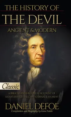 La historia del diablo, antigua y moderna: relato bíblico e histórico de los ardides de Satanás, su caída y su juicio eterno - The History of the Devil, Ancient & Modern: A Biblical and Historical Account of Satan's Devices, Fall, and Eternal Judgment