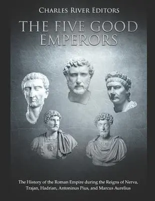 Los cinco buenos emperadores: La historia del Imperio Romano durante los reinados de Nerva, Trajano, Adriano, Antonino Pío y Marco Aurelio - The Five Good Emperors: The History of the Roman Empire during the Reigns of Nerva, Trajan, Hadrian, Antoninus Pius, and Marcus Aurelius