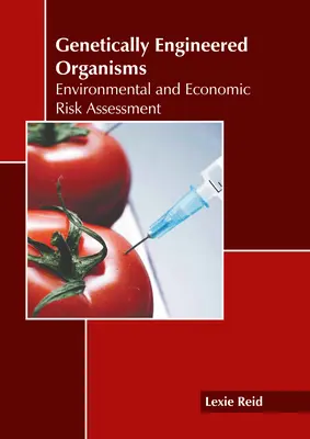 Organismos modificados genéticamente: Evaluación De Riesgos Ambientales Y Económicos - Genetically Engineered Organisms: Environmental and Economic Risk Assessment
