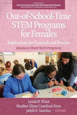 Programas STEM extraescolares para mujeres: Implicaciones para la investigación y la práctica Volumen II: Programas de corta duración - Out-of-School-Time STEM Programs for Females: Implications for Research and Practice Volume II: Short-Term Programs