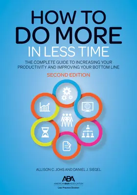 Cómo hacer más en menos tiempo: La guía completa para aumentar su productividad y mejorar sus resultados, segunda edición - How to Do More in Less Time: The Complete Guide to Increasing Your Productivity and Improving Your Bottom Line, Second Edition