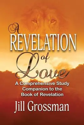 Una revelación de amor: Un exhaustivo compañero de estudio del libro del Apocalipsis - A Revelation of Love: A Comprehensive Study Companion to the Book of Revelation