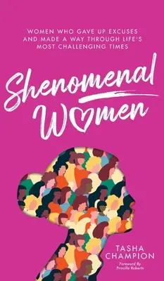 Mujeres fenomenales: Mujeres que renunciaron a las excusas y se abrieron camino en los momentos más difíciles de la vida - Shenomenal Women: Women Who Gave Up Excuses and Made a Way Through Life's Most Challenging Times