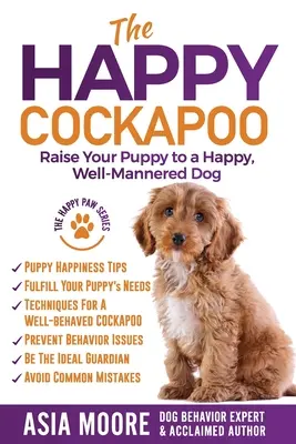 El cacapú feliz: Cómo educar a su cachorro para que sea un perro feliz y educado - The Happy Cockapoo: Raise Your Puppy to a Happy, Well-Mannered Dog