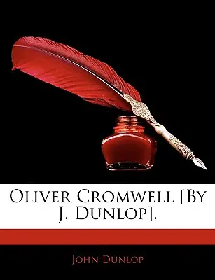 Oliver Cromwell [Por J. Dunlop]. - Oliver Cromwell [By J. Dunlop].