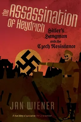 El asesinato de Heydrich: el verdugo de Hitler y la resistencia checa - The Assassination of Heydrich: Hitler's Hangman and the Czech Resistance