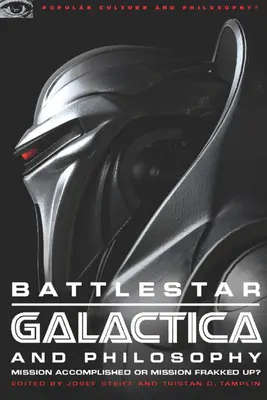 Battlestar Galactica y la filosofía: ¿Misión cumplida o misión frustrada? - Battlestar Galactica and Philosophy: Mission Accomplished or Mission Frakked Up?