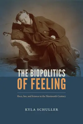 La biopolítica del sentimiento: Raza, sexo y ciencia en el siglo XIX - The Biopolitics of Feeling: Race, Sex, and Science in the Nineteenth Century