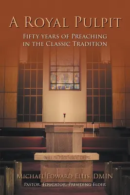 Un púlpito real: Cincuenta años de predicación en la tradición clásica - A Royal Pulpit: Fifty Years of Preaching in the Classic Tradition