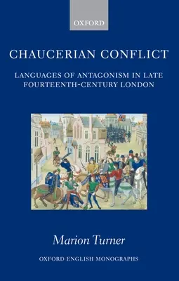 El conflicto chauceriano: Los lenguajes del antagonismo en el Londres de finales del siglo XIV - Chaucerian Conflict: Languages of Antagonism in Late Fourteenth-Century London