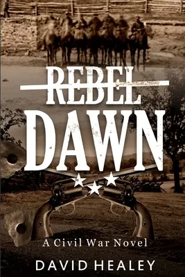 Amanecer rebelde: una novela de la Guerra Civil - Rebel Dawn: A Civil War Novel