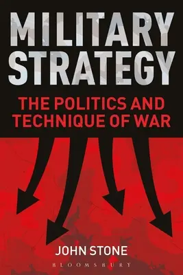 Estrategia militar: Política y técnica de la guerra - Military Strategy: The Politics and Technique of War