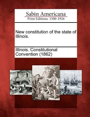 Nueva Constitución del Estado de Illinois. - New Constitution of the State of Illinois.