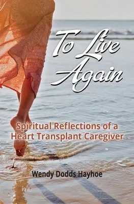 Volver a vivir: Reflexiones espirituales de un cuidador trasplantado de corazón - To Live Again: Spiritual Reflections of a Heart Transplant Caregiver