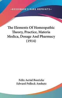 Los elementos de la teoría homeopática, práctica, Materia Medica, dosificación y farmacia (1914) - The Elements Of Homeopathic Theory, Practice, Materia Medica, Dosage And Pharmacy (1914)