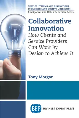 Innovación colaborativa: Cómo los clientes y los proveedores de servicios pueden trabajar por diseño para lograrlo - Collaborative Innovation: How Clients and Service Providers Can Work By Design to Achieve It
