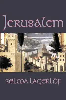 Jerusalén de Selma Lagerlof, Ficción, Histórico, Acción y aventura, Cuentos de hadas, Cuentos populares, Leyendas y mitología - Jerusalem by Selma Lagerlof, Fiction, Historical, Action & Adventure, Fairy Tales, Folk Tales, Legends & Mythology