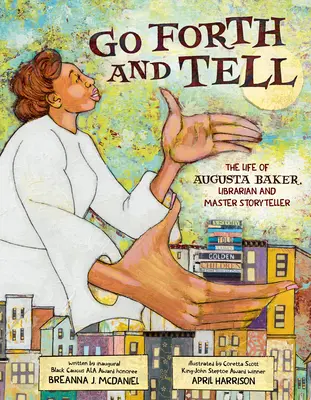 Ve y cuéntalo: La vida de Augusta Baker, bibliotecaria y narradora magistral - Go Forth and Tell: The Life of Augusta Baker, Librarian and Master Storyteller